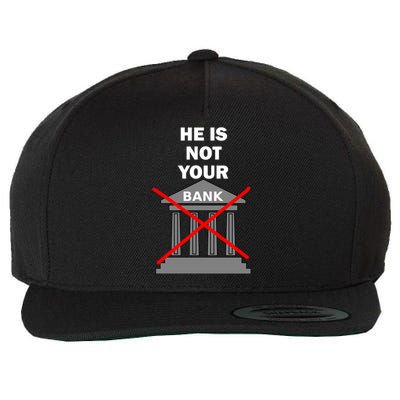 He Is Not Your Bank Wool Snapback Cap