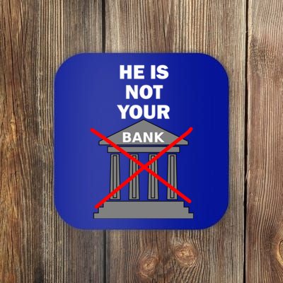 He Is Not Your Bank Coaster