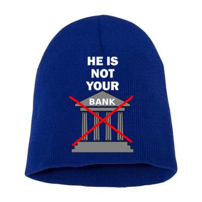 He Is Not Your Bank Short Acrylic Beanie