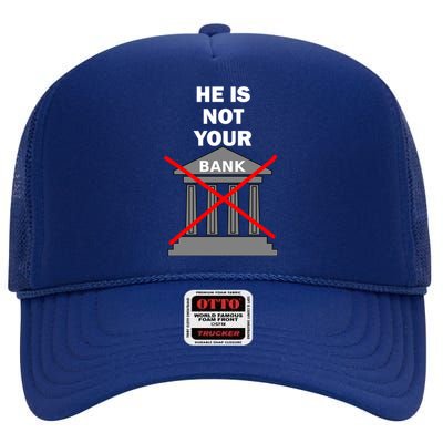 He Is Not Your Bank High Crown Mesh Back Trucker Hat