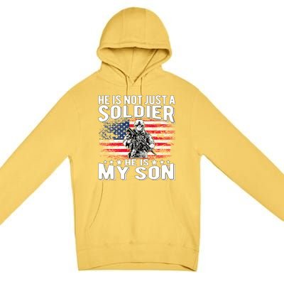 He Is Not Just A Soldier He Is My Son Proud Military Mom Dad Gift Premium Pullover Hoodie