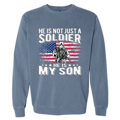 He Is Not Just A Soldier He Is My Son Proud Military Mom Dad Gift Garment-Dyed Sweatshirt