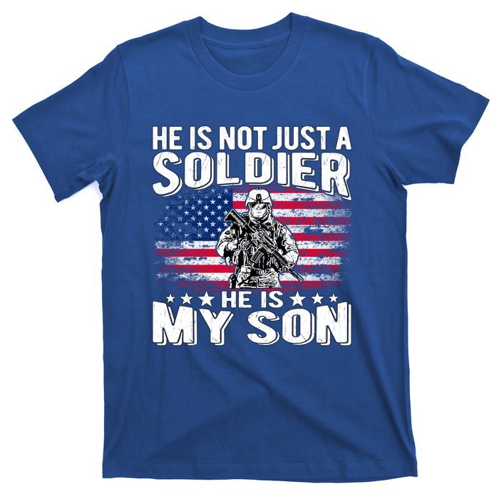 He Is Not Just A Soldier He Is My Son Proud Military Mom Dad Gift T-Shirt