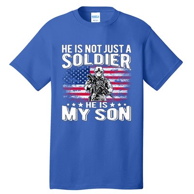 He Is Not Just A Soldier He Is My Son Proud Military Mom Dad Gift Tall T-Shirt