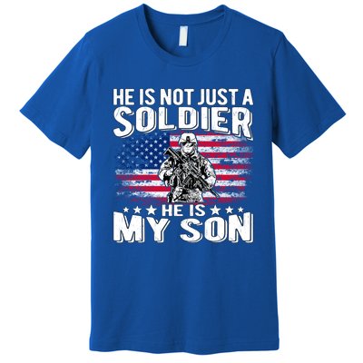 He Is Not Just A Soldier He Is My Son Proud Military Mom Dad Gift Premium T-Shirt