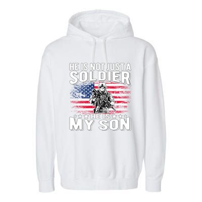 He Is Not Just A Soldier He Is My Son Proud Military Mom Dad Gift Garment-Dyed Fleece Hoodie