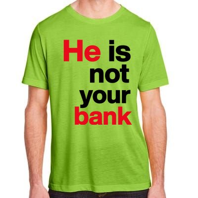 He Is Not Your Bank Adult ChromaSoft Performance T-Shirt