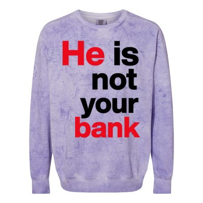 He Is Not Your Bank Colorblast Crewneck Sweatshirt