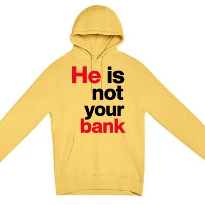 He Is Not Your Bank Premium Pullover Hoodie