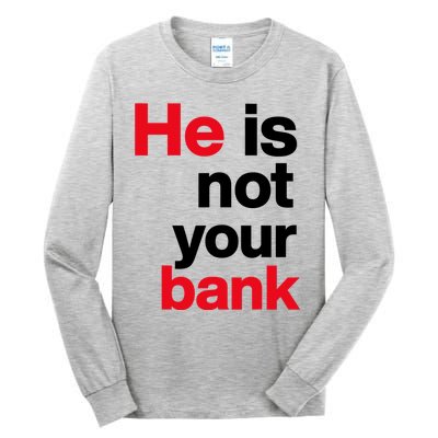 He Is Not Your Bank Tall Long Sleeve T-Shirt