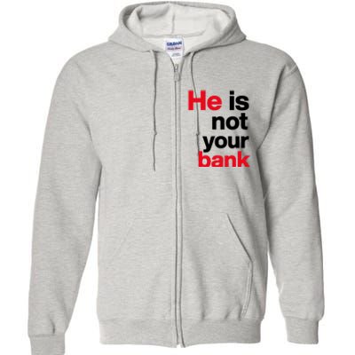 He Is Not Your Bank Full Zip Hoodie