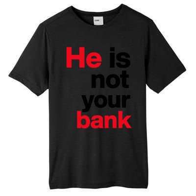 He Is Not Your Bank Tall Fusion ChromaSoft Performance T-Shirt