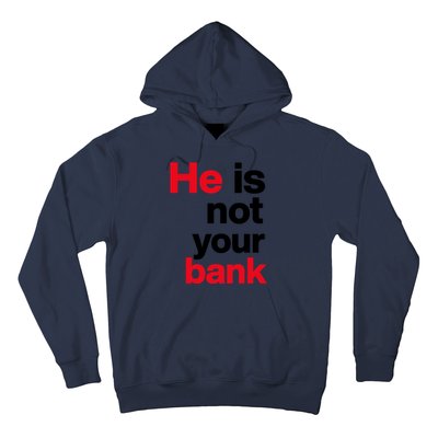 He Is Not Your Bank Hoodie