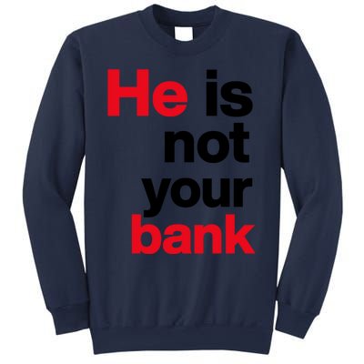 He Is Not Your Bank Sweatshirt