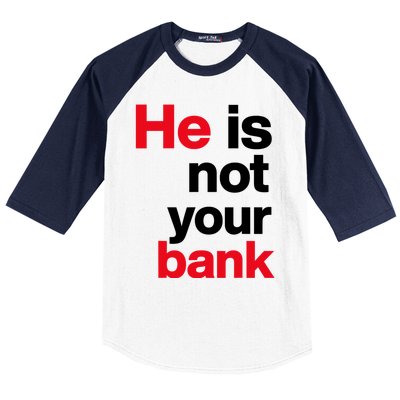 He Is Not Your Bank Baseball Sleeve Shirt