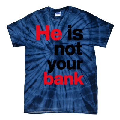 He Is Not Your Bank Tie-Dye T-Shirt