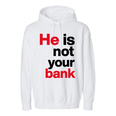 He Is Not Your Bank Garment-Dyed Fleece Hoodie