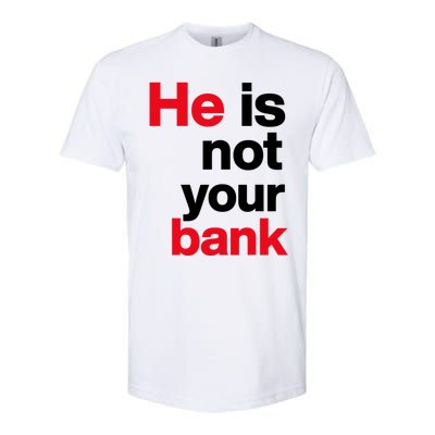 He Is Not Your Bank Softstyle CVC T-Shirt