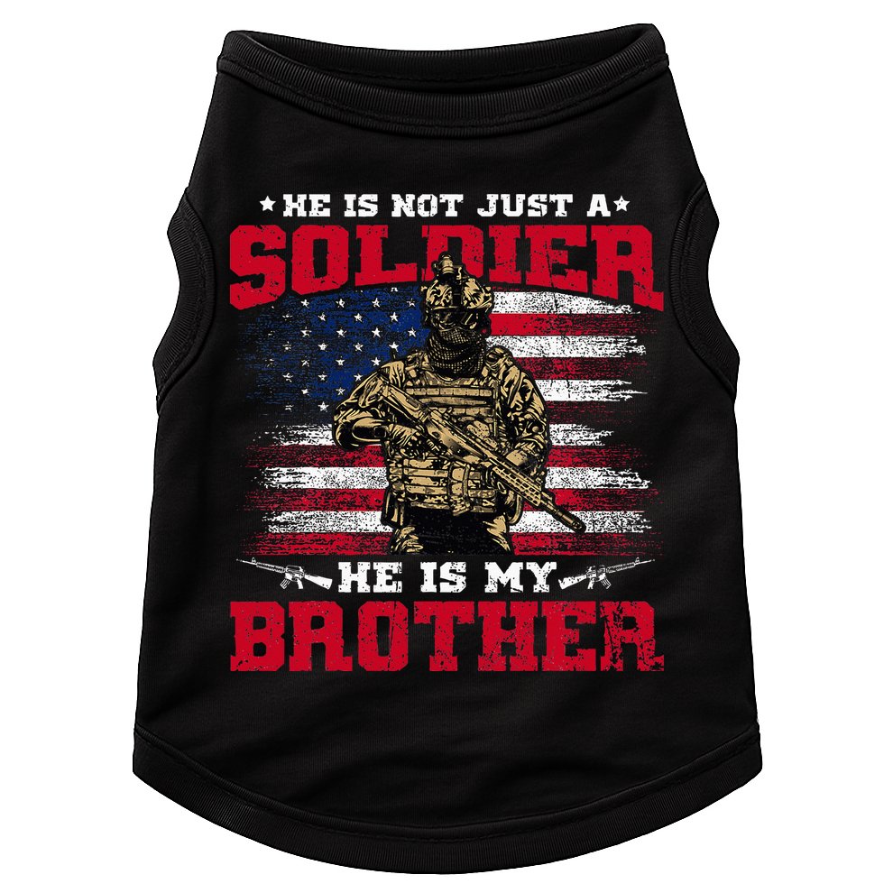 He Is Not Just A Soldier He Is My Brother Proud Army Family Doggie Tank