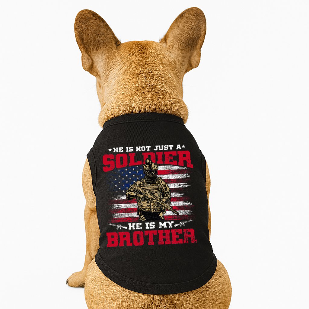 He Is Not Just A Soldier He Is My Brother Proud Army Family Doggie Tank