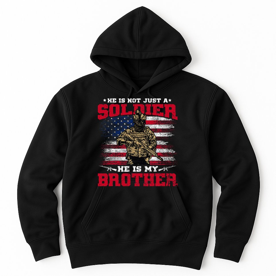He Is Not Just A Soldier He Is My Brother Proud Army Family Hoodie