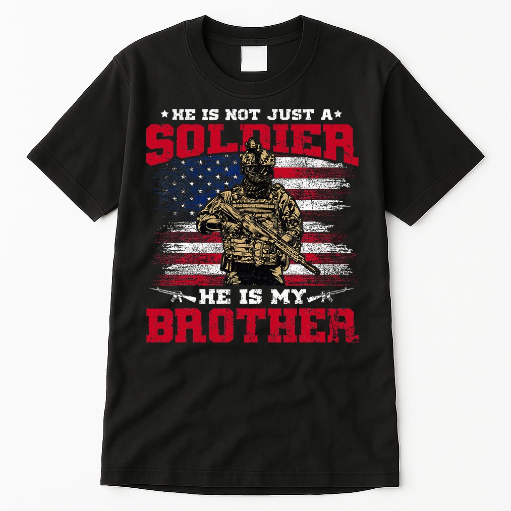He Is Not Just A Soldier He Is My Brother Proud Army Family Tall T-Shirt