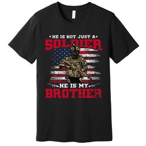 He Is Not Just A Soldier He Is My Brother Proud Army Family Premium T-Shirt