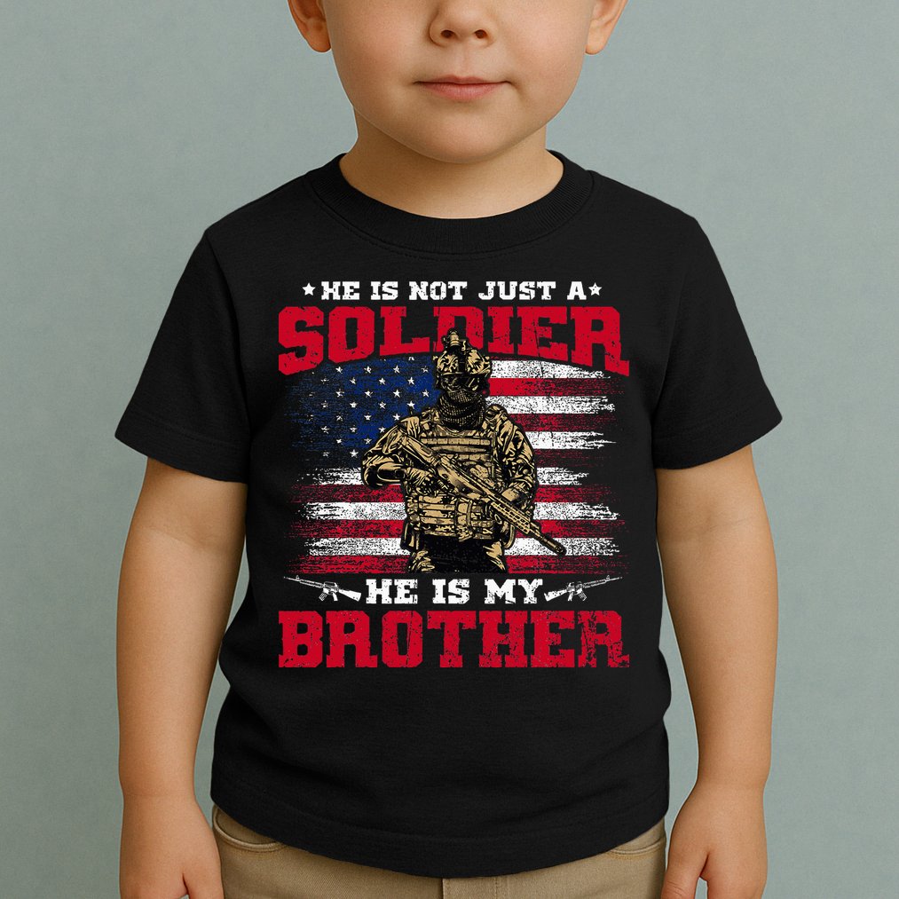 He Is Not Just A Soldier He Is My Brother Proud Army Family Toddler T-Shirt