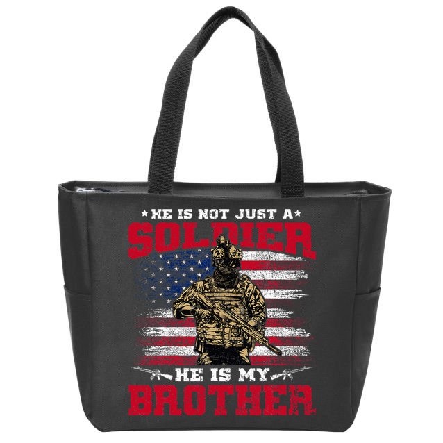 He Is Not Just A Soldier He Is My Brother Proud Army Family Zip Tote Bag