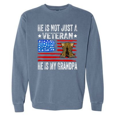 He Is Not Just A Veteran He Is My Grandpa Garment-Dyed Sweatshirt