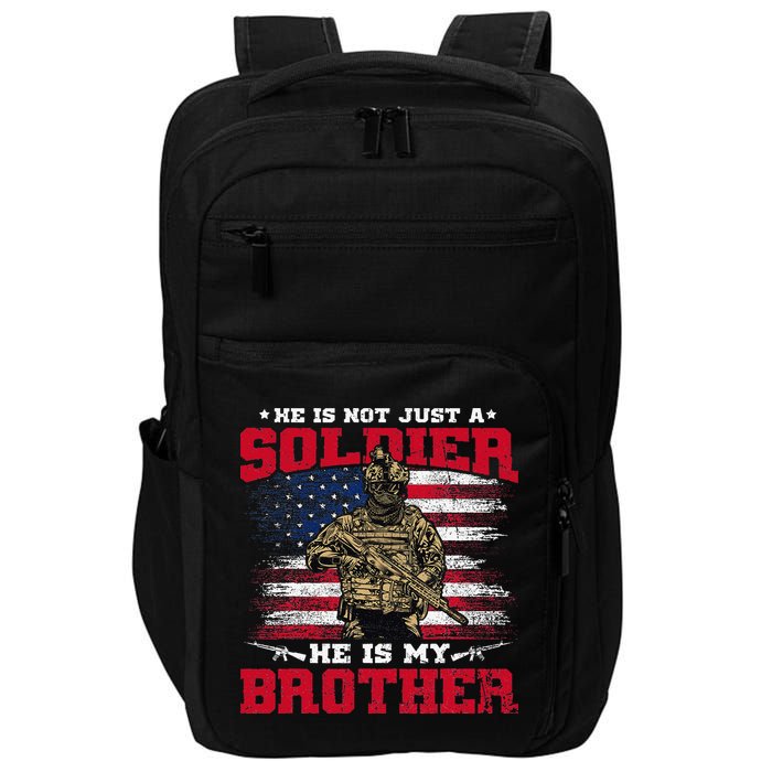 He Is Not Just A Soldier He Is My Brother Proud Army Family Impact Tech Backpack
