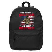 He Is Not Just A Soldier He Is My Brother Proud Army Family 16 in Basic Backpack