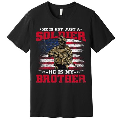 He Is Not Just A Soldier He Is My Brother Proud Army Family Premium T-Shirt