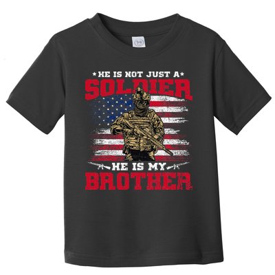 He Is Not Just A Soldier He Is My Brother Proud Army Family Toddler T-Shirt