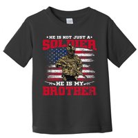 He Is Not Just A Soldier He Is My Brother Proud Army Family Toddler T-Shirt