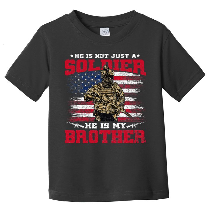 He Is Not Just A Soldier He Is My Brother Proud Army Family Toddler T-Shirt