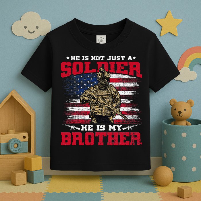He Is Not Just A Soldier He Is My Brother Proud Army Family Toddler T-Shirt