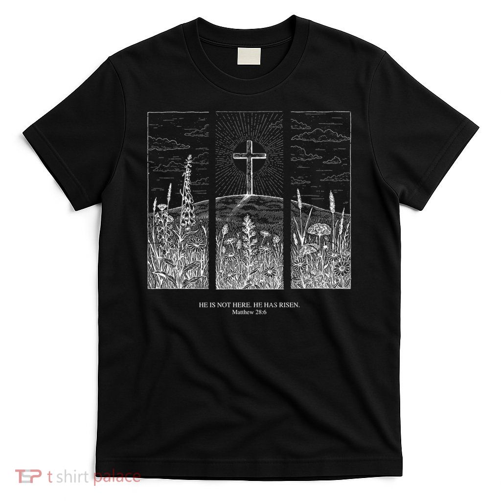 He is not here is has risen matthew 286 faith god  T-Shirt