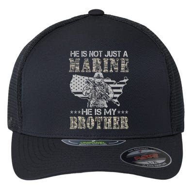 He Is Not Just Marine He Is My Brother Sisters Brothers Flexfit Unipanel Trucker Cap