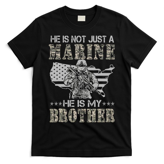 He Is Not Just Marine He Is My Brother Sisters Brothers T-Shirt