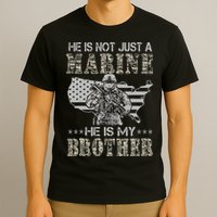 He Is Not Just Marine He Is My Brother Sisters Brothers T-Shirt