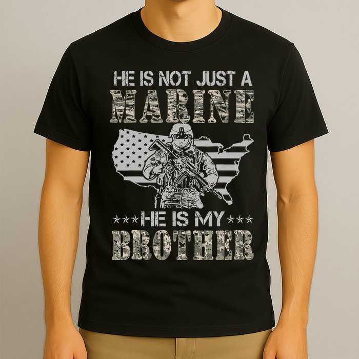 He Is Not Just Marine He Is My Brother Sisters Brothers T-Shirt
