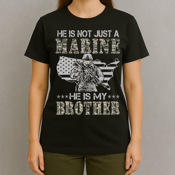 He Is Not Just Marine He Is My Brother Sisters Brothers T-Shirt