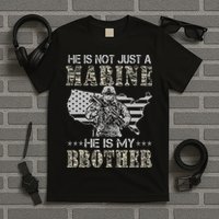 He Is Not Just Marine He Is My Brother Sisters Brothers T-Shirt