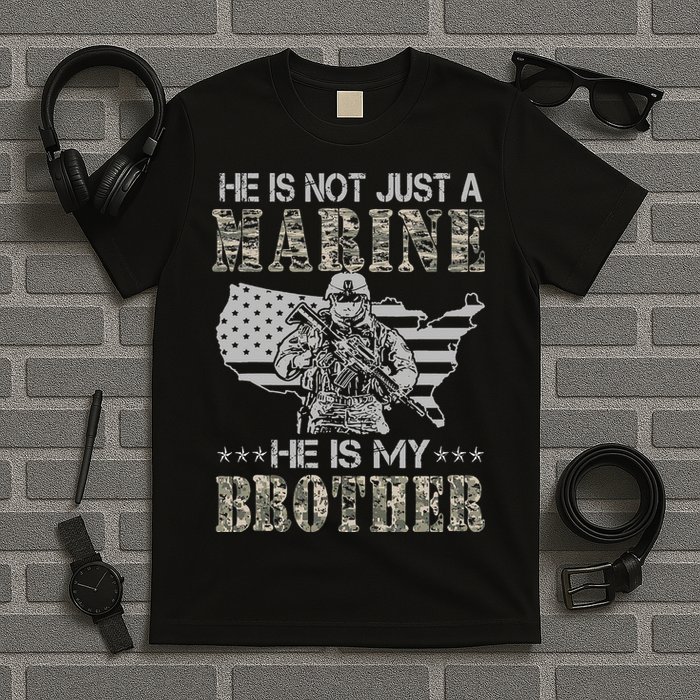 He Is Not Just Marine He Is My Brother Sisters Brothers T-Shirt