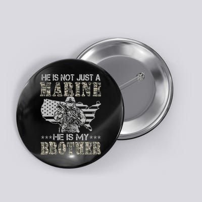He Is Not Just Marine He Is My Brother Sisters Brothers Button