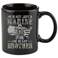 He Is Not Just Marine He Is My Brother Sisters Brothers 11oz C Handle Ceramic Mug