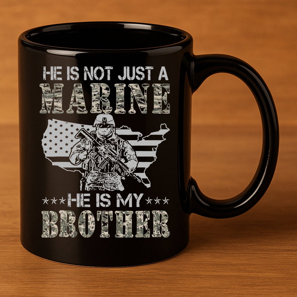 He Is Not Just Marine He Is My Brother Sisters Brothers 11oz C Handle Ceramic Mug