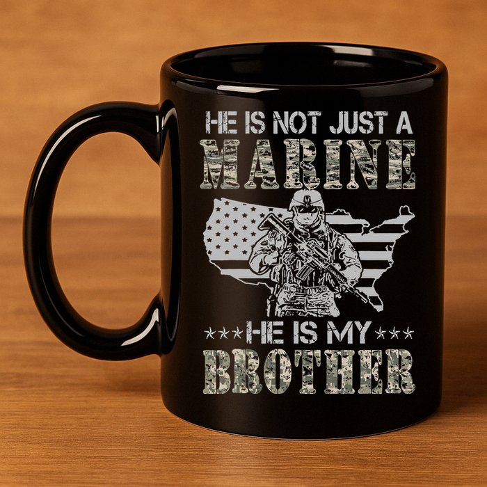 He Is Not Just Marine He Is My Brother Sisters Brothers 11oz C Handle Ceramic Mug