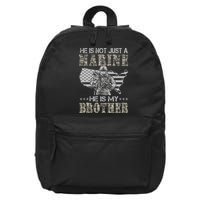 He Is Not Just Marine He Is My Brother Sisters Brothers 16 in Basic Backpack